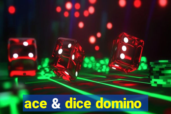 ace & dice domino